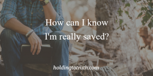 How can I know I'm really saved?