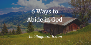 6 Ways to Abide in God