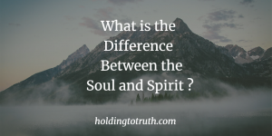 What is the difference between the soul and spirit?