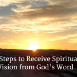3 Steps to Receive Spiritual Vision from God's Word
