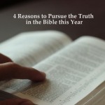 4 Reasons to Pursue the Truth in the Bible