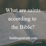 What are saints according to the Bible?