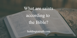 What are saints according to the Bible?