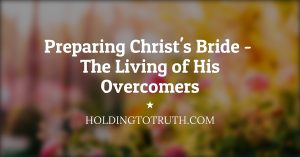 Preparing Christ's Bride - The Living of His Overcomers