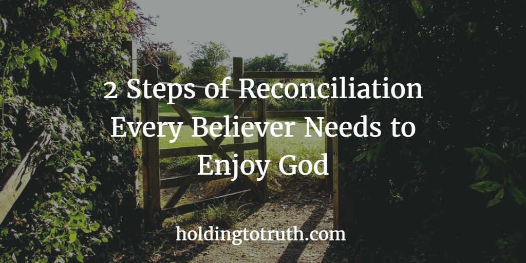 Two steps of reconciliation to enjoy God in full
