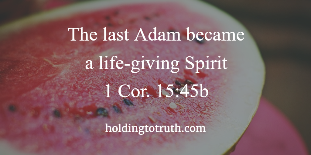 The last Adam became a life-giving Spirit