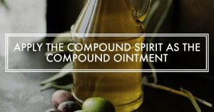 Apply the Compound Spirit as the Compound Ointment