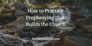 How to practice prophesying that builds the church