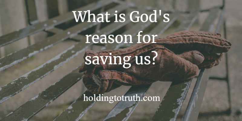 What is God's Purpose for Saving Us?