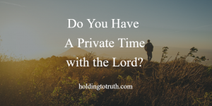 Do You Have Private Time with the Lord?